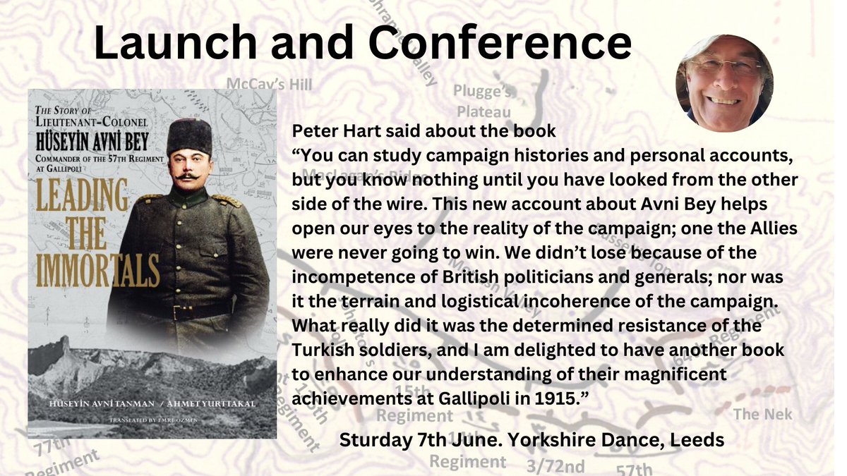 Launch and Conference for Leading the Immortals: The  Story of  Lieutenant Colonel Hüseyin Avni, Commander of the 57th Regiment  at  Gallipoli In Leeds on 7th June. 3 lectures from Peter hart and Paul  Knight and a copy of the book for only £28  trybooking.com/uk/EMXI #Gallipoli