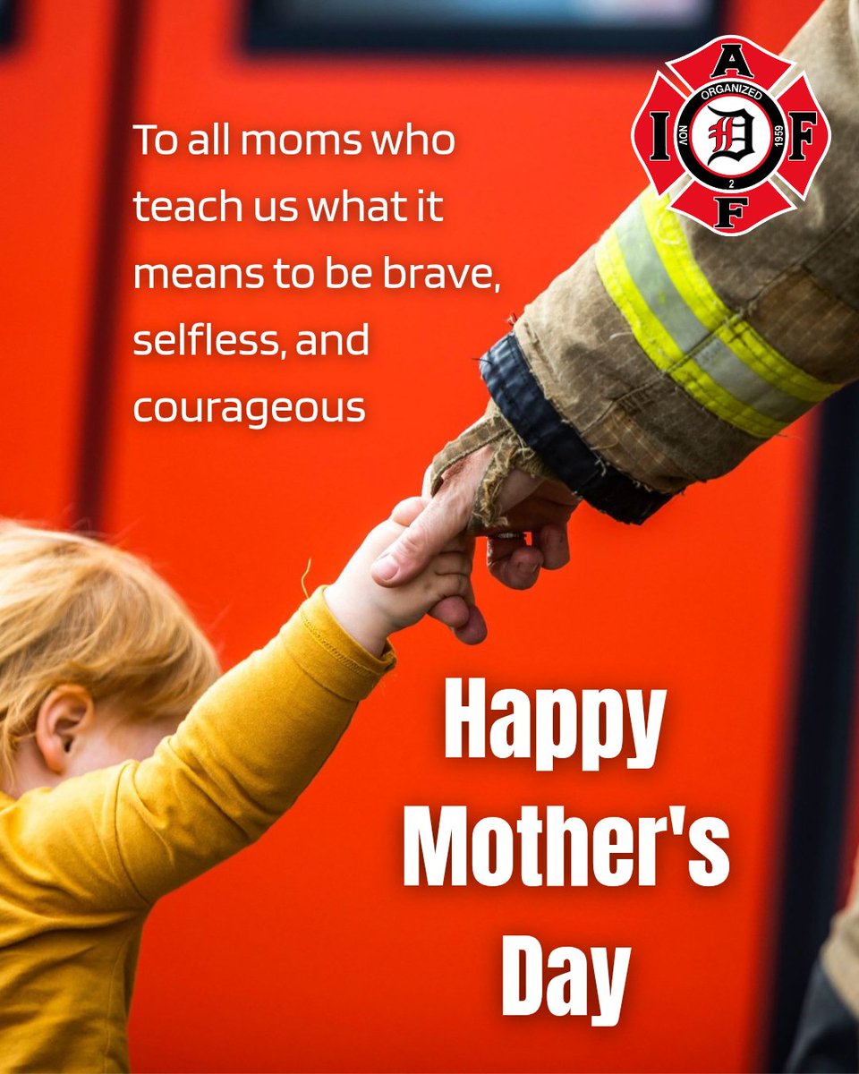 To the moms in and out of the fire service, we thank you for giving us a hero to look up to and model after. Happy Mother's Day, from Local 1355.