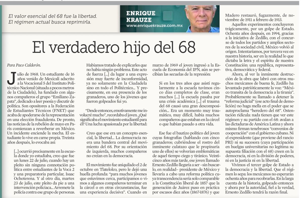 Bochornosa columna del ingeniero Krauze. Si antes comparó a Enrique Alfaro con Mariano Otero, ahora Zedillo es "el verdadero hijo del 68" porque lo golpearon los granaderos ese año. Se le olvidó mencionar que Zedillo metió a la policía en la UNAM en el 2000.