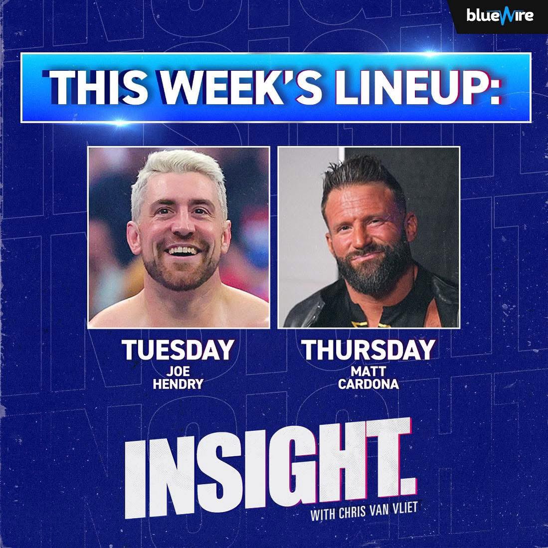 Chris Van Vliet (@chrisvanvliet) on Twitter photo Going to be one heck of a week on Insight!
Tuesday - <a href="/joehendry/">Joe Hendry</a>
Thursday - <a href="/TheMattCardona/">Matt Cardona</a>
Friday - AskCVV #83 Going to be one heck of a week on Insight!
Tuesday - <a href="/joehendry/">Joe Hendry</a>
Thursday - <a href="/TheMattCardona/">Matt Cardona</a>
Friday - AskCVV #83