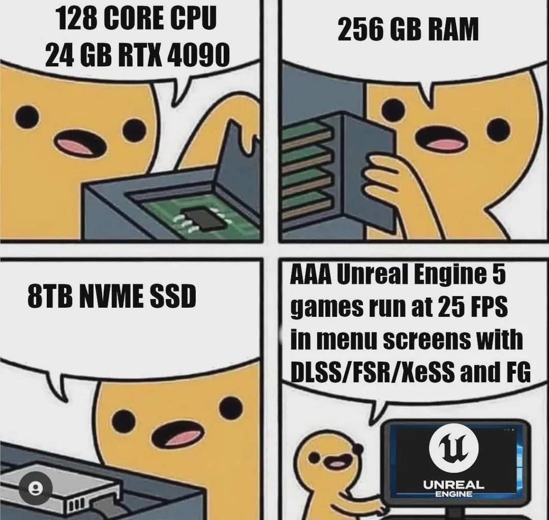 It's not called Unoptimized Engine 5 for nothing.

redd.it/1kf6l9e