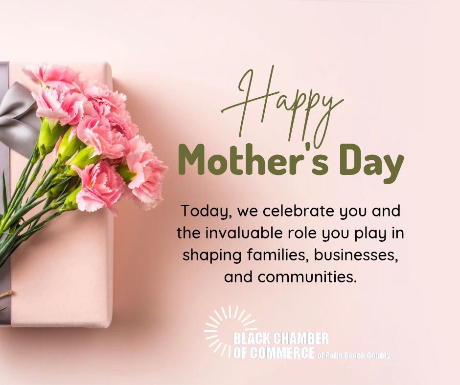 Happy Mother’s Day from the Black Chamber of Commerce of Palm Beach County!

Today we celebrate the strength, love, and dedication of all the incredible mothers and mother figures in our community. Thank you for inspiring and empowering us every day!