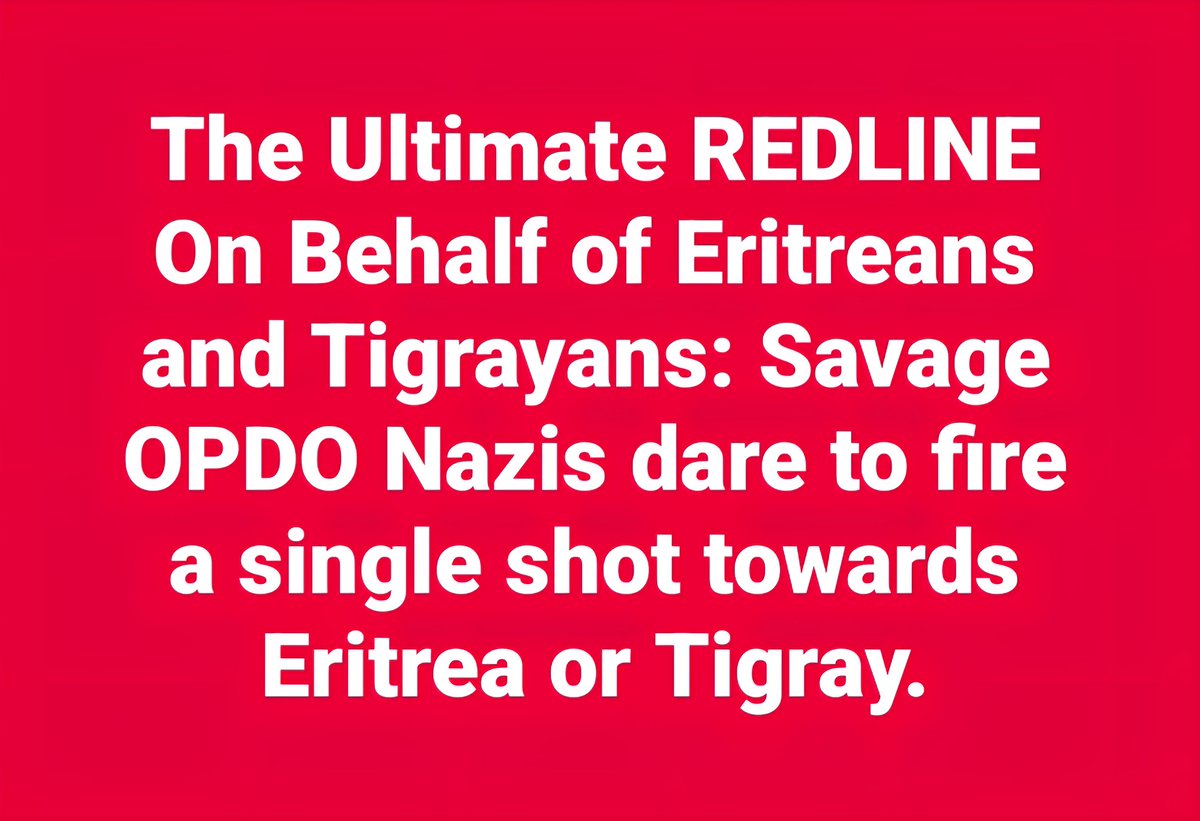 LemlemTigest's tweet image. The #Ultimate #REDLINE On #Behalf of #Eritreans and #Tigrayans: #Savage #OPDO #Nazis #dare to #fire a #single #shot #towards #Eritrea or #Tigray.