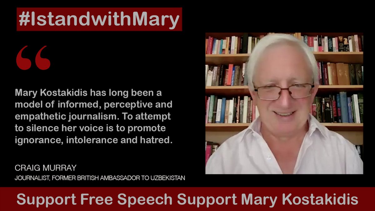 Craig Murray, journalist, former British Ambassador to Uzbekistan:
“Mary Kostakidis has long been a model of informed, perceptive and empathetic journalism. To attempt to silence her voice is to promote ignorance, intolerance and hatred.”