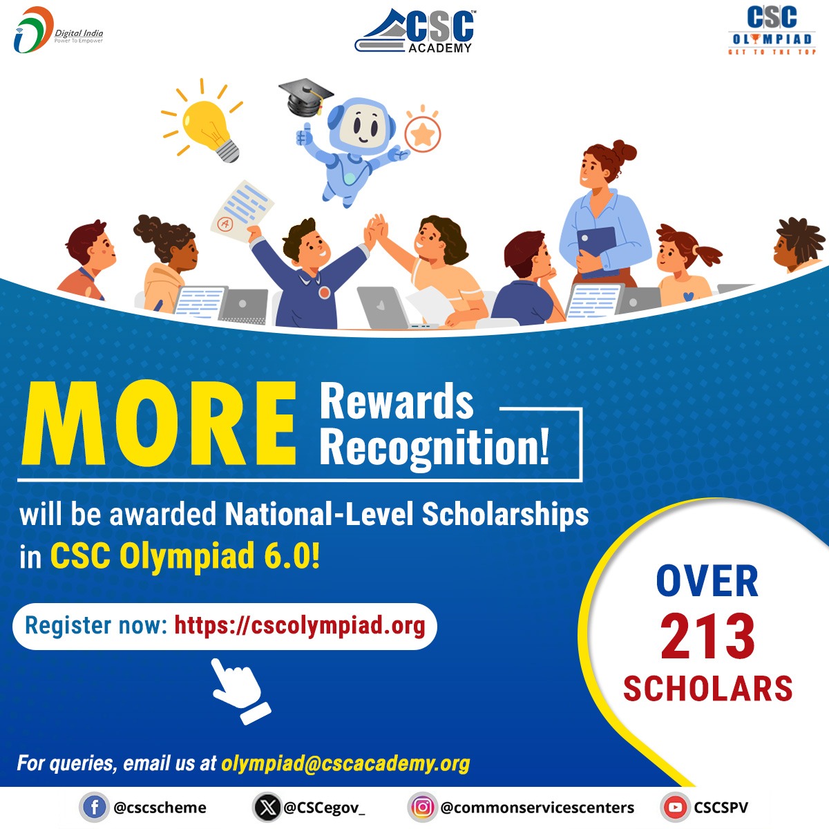 CSCeGov (@cscegov_) on Twitter photo More Rewards, More Recognition!
Students will be awarded National-Level Scholarships in CSC Olympiad 6.0!
Enroll now: cscolympiad.org
For queries, email us at olympiad@cscacademy.org
#CSC #CSCOlympiad #DigitalIndia #Olympiad #CSCAcademy #DigitalInclusion More Rewards, More Recognition!
Students will be awarded National-Level Scholarships in CSC Olympiad 6.0!
Enroll now: cscolympiad.org
For queries, email us at olympiad@cscacademy.org
#CSC #CSCOlympiad #DigitalIndia #Olympiad #CSCAcademy #DigitalInclusion