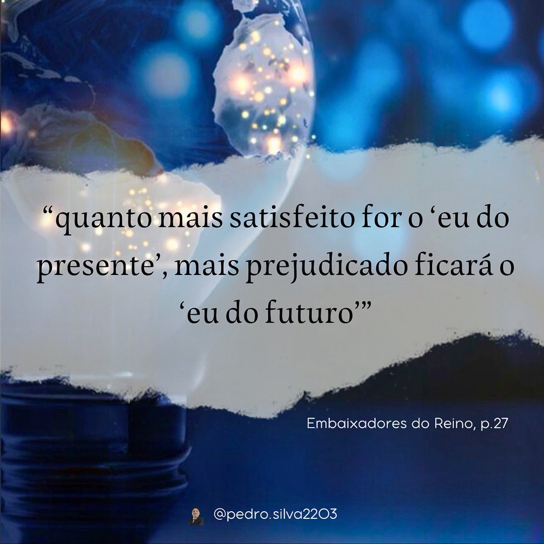 “Num orçamento saudável necessariamente estão presentes três pessoas: Deus, o próximo e eu - o do presente e o do futuro”  Camila Russo, Embaixadores do Reino, p. 28