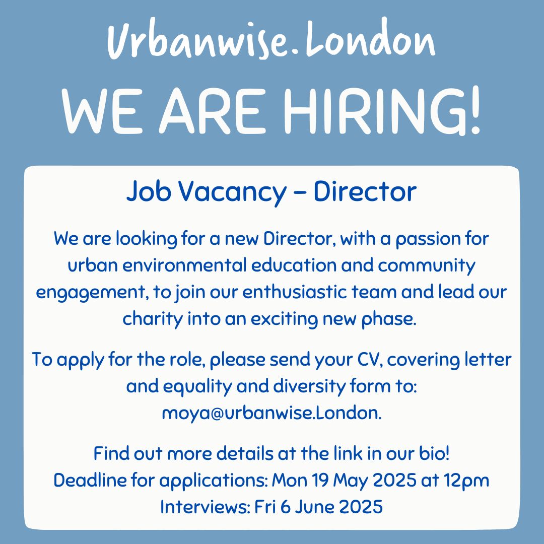 We are hiring a new Director, with a passion for urban environmental education and community engagement, to join our enthusiastic team and lead our charity into an exciting new phase! More details: urbanwise.london/new-position-d…
Application deadline: Mon 19 May
Interviews: Fri 6 June