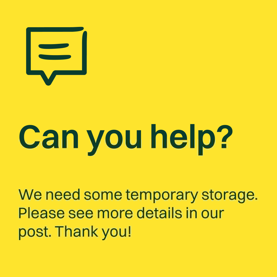 We need some free or very low cost temporary storage space for items we are holding for use when we get new premises. The space we need is about the size of a household garage - with only ocassional access needed. Can you or anyone you know help us? All ideas welcome! Thank you.