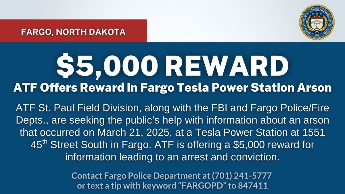 ATF St. Paul (@atfstpaul) on Twitter photo ATF is offering a $5K reward in relation to the March 21 arson of a Tesla power station in Fargo, N.D. <a href="/ATFStPaul/">ATF St. Paul</a> is working alongside <a href="/FBIMinneapolis/">FBI Minneapolis</a>, <a href="/FargoPolice/">Fargo Police</a> and <a href="/FargoFireDept/">Fargo Fire</a> on this investigation. Details: atf.gov/news/reward-no… ATF is offering a $5K reward in relation to the March 21 arson of a Tesla power station in Fargo, N.D. <a href="/ATFStPaul/">ATF St. Paul</a> is working alongside <a href="/FBIMinneapolis/">FBI Minneapolis</a>, <a href="/FargoPolice/">Fargo Police</a> and <a href="/FargoFireDept/">Fargo Fire</a> on this investigation. Details: atf.gov/news/reward-no…