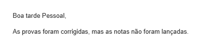 studiza's tweet image. Professora envia um e-mail com o assunto "Notas da prova."

Clico no e-mail, desesperada pra saber a nota.
O e-mail: