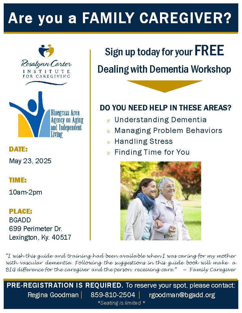 Join us for our next Dealing with Dementia Workshop on May 23rd! This workshop was developed through the Rosalyn Carter Institute and provides valuable resources for caregivers of people with dementia. Questions? Contact Regina Goodman rgoodman@bgadd.org or 859-810-2504