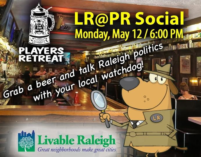 TONIGHT  TONIGHT  TONIGHT
JOIN LIVABLE RALEIGH FOR A SOCIAL   
MAY 12 - 6PM - PLAYERS RETREAT   
105 Oberlin Rd, Raleigh, NC 27605   
#RalPol <a href="/wakedems/">Wake County Democratic Party</a> <a href="/WakeDemWomen/">Dem. Women of Wake</a> <a href="/Wake_YD/">Wake Young Democrats</a> 
<a href="/wcbscnc/">Wake County Black Student Coalition</a> <a href="/WRAL/">WRAL NEWS in NC</a> <a href="/WNCN/">CBS 17</a> <a href="/ABC11_WTVD/">ABC11 EyewitnessNews</a> <a href="/SpecNews1RDU/">Spectrum News 1 RDU</a>

Hope to see you there