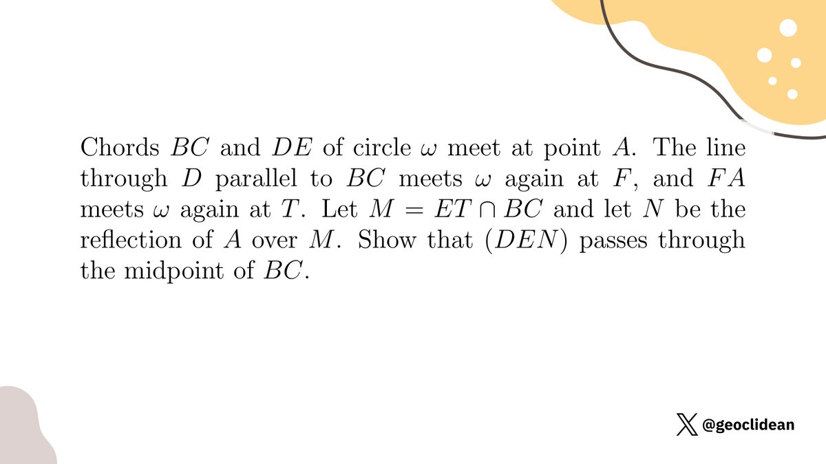 geoclidean's tweet image. Show that (DEN) passes through the midpoint of BC
#Geometry #SharyginGeometryOlympiad #GeometrySolved #PowerOfAPoint #Reflection #AngleChasing #SimilarTriangles
