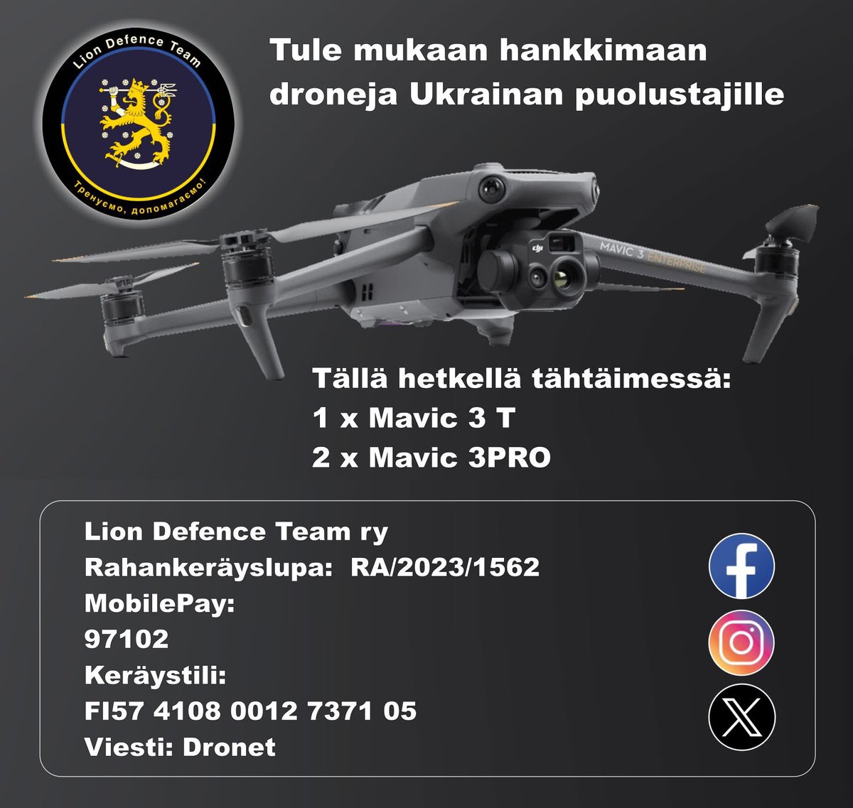 Koulutuksen lisäksi tuemme Ukrainan puolustajia materiaaliavulla. Yksi tärkeimmistä ovat dronet, joita olemme tukitehtäviin toimittaneet jo yli 80kpl.
Tule mukaan keräykseen:
Lion Defence Team ry
Rahankeräyslupa:  RA/2023/1562
MobilePay:
97102
Keräystili:
FI57 4108 0012 7371 05