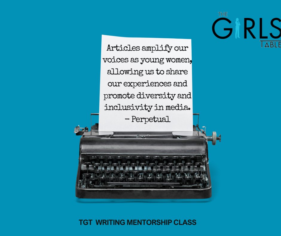 "Articles amplify our voices as young women, allowing us to share our experiences and promote diversity and inclusivity in media".- Perpetual

#HerVoice
#TheGirlsTable
#TGTArticleWritingMentorshipClass