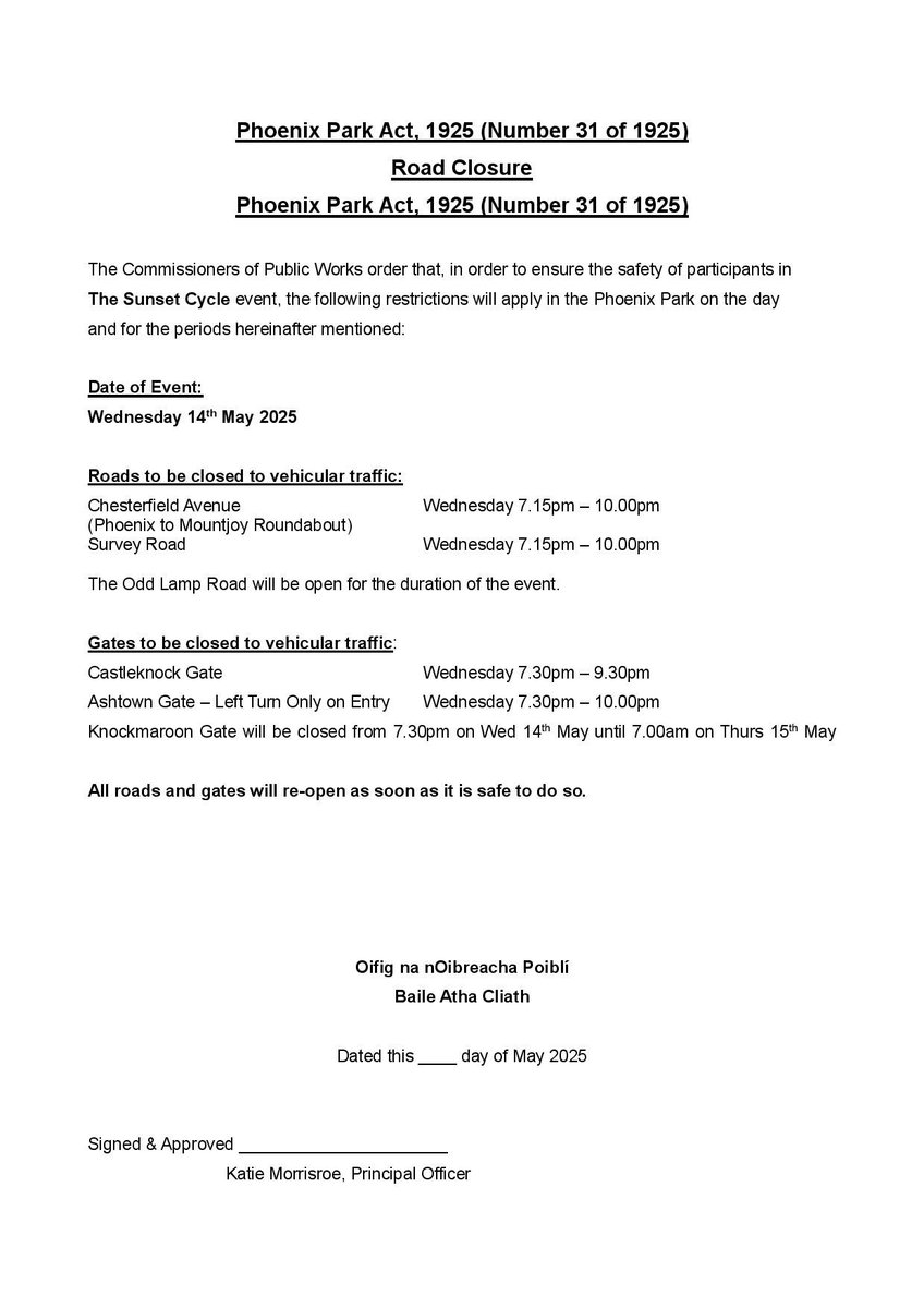 In order to ensure the safety of participants in the Sunset Cycle event that will take place on the evening of Wednesday 14th May 2025, the following restrictions will apply in the Phoenix Park on that date.  All roads will re-open as soon as it is safe to do so.