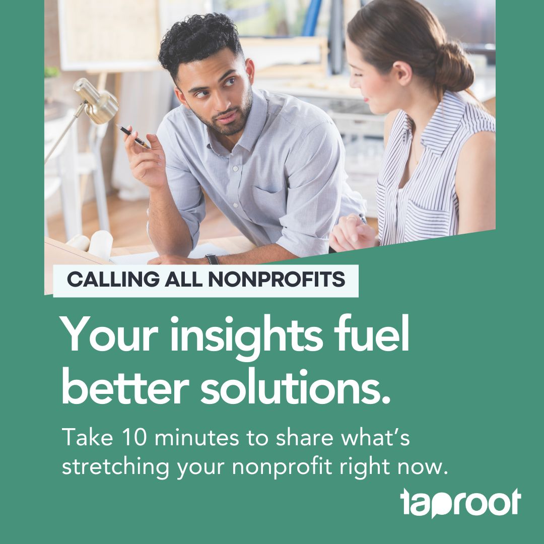 Your voice can help Taproot built responsive programming!

Recent changes in the nonprofit sector have created new constraints for organizations that were already feeling stretched. Taproot is listening! 

Will you take a few minutes to complete our Pulse Survey now?