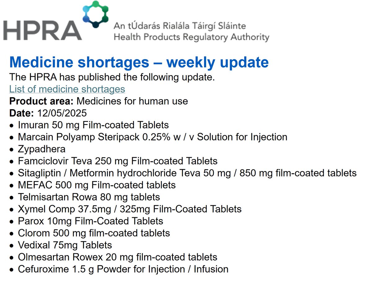 HPRA Medicine Shortages 12/05/2025

<a href="/McCabesPharmacy/">McCabes Pharmacy</a> <a href="/louisapower/">Louisa Power</a> <a href="/TCDPharmacy/">TCD Pharmacy</a> <a href="/PSIRegulator/">PSI</a> <a href="/NMPDUCorkKerry/">NMPDU South West</a> <a href="/NMPDUKilkenny/">NMPDU Kilkenny</a> <a href="/NMPDUNorthWest/">NMPDUNorthWest</a> <a href="/nmpduwest/">NMPDU West Midwest</a> <a href="/NmpdDskw/">NursingMidwiferyDSKW</a> @NMPDUmidlands @NMPDDN <a href="/NMPDU_Ardee/">NMPDU RHA Dublin & North East, Ardee</a>
<a href="/PracticeNurses/">IGPNEA</a> <a href="/corkGPtraining/">Cork GP Training</a> <a href="/irishGPtrainee/">GP Trainee</a> @WesternGPprogramme
