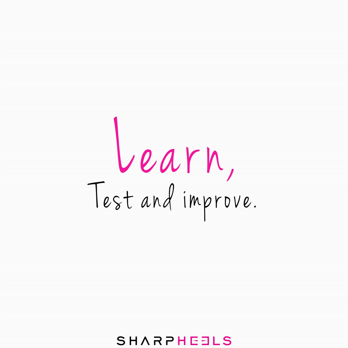Learn, Test and improve. 
#Sharpheels #Learning #ImproveYourself #Motivation