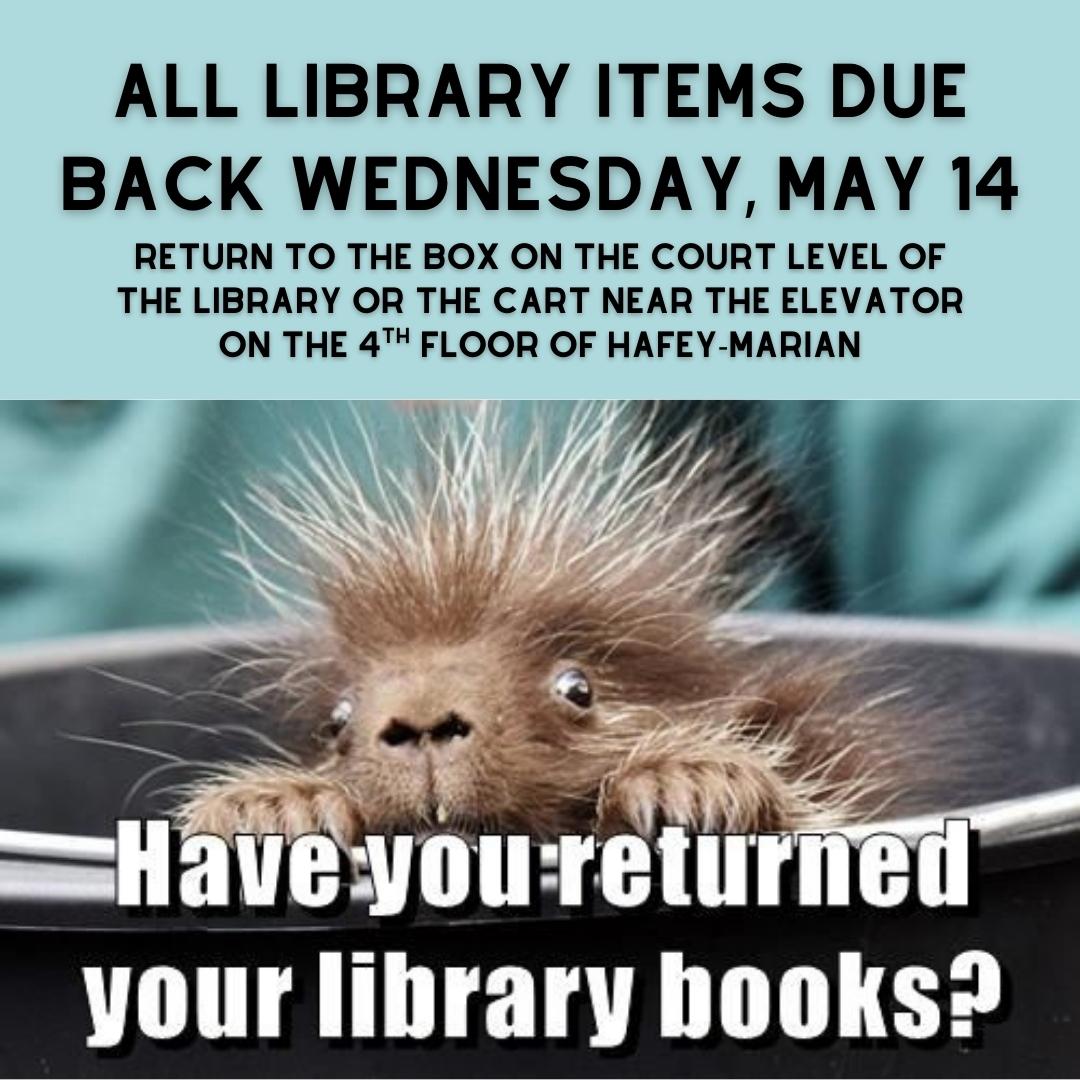 All Library items are due back by Wednesday, May 14! We'll even waive your fines! Drop them in the box on the Library Court Level or the cart near the elevator on the 4th floor of Hafey-Marian. Questions? Stop by the Circulation Desk or email askalibrarian