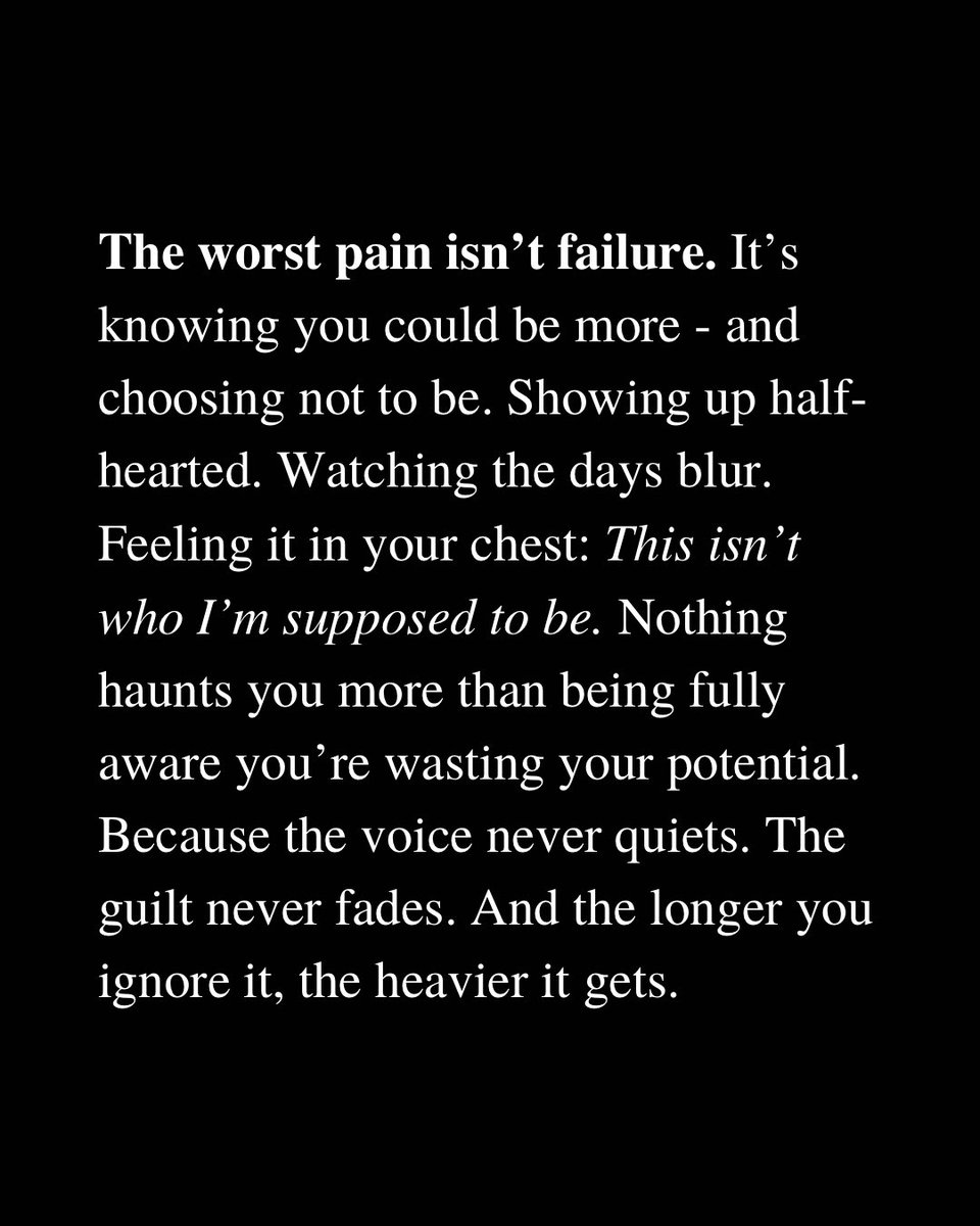 Nothing haunts you more than being fully aware that you’re wasting your potential.