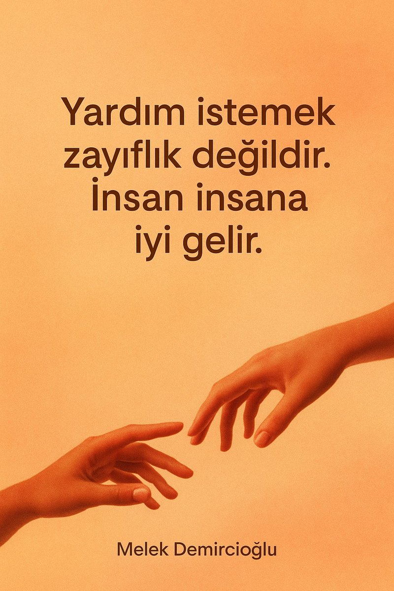 Yardım istemek zayıflık değildir. İnsan insana iyi gelir...