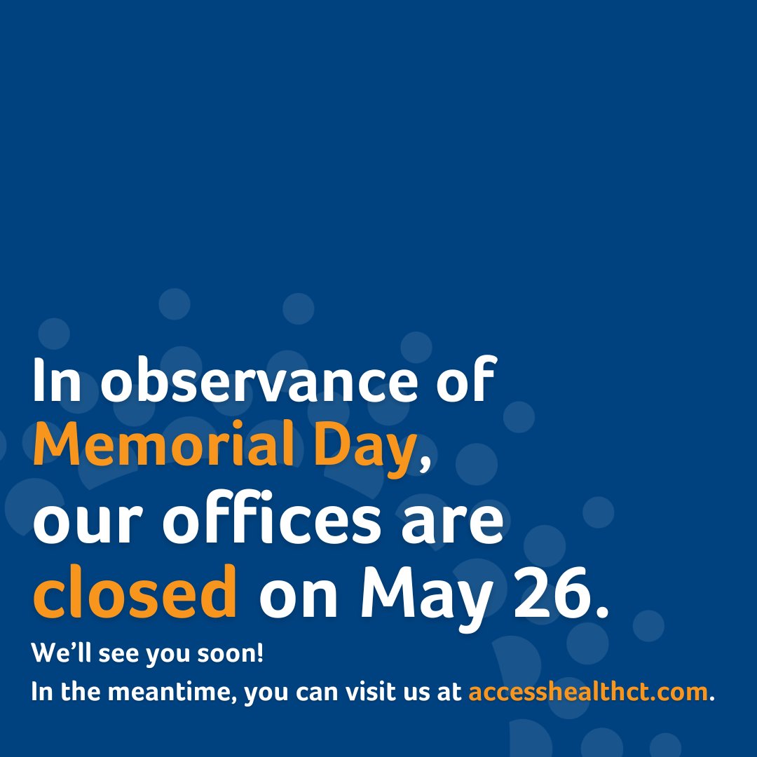 Access Health CT will be closed today, Monday, May 26, in observance of Memorial Day. We wish you a happy, healthy and safe holiday.