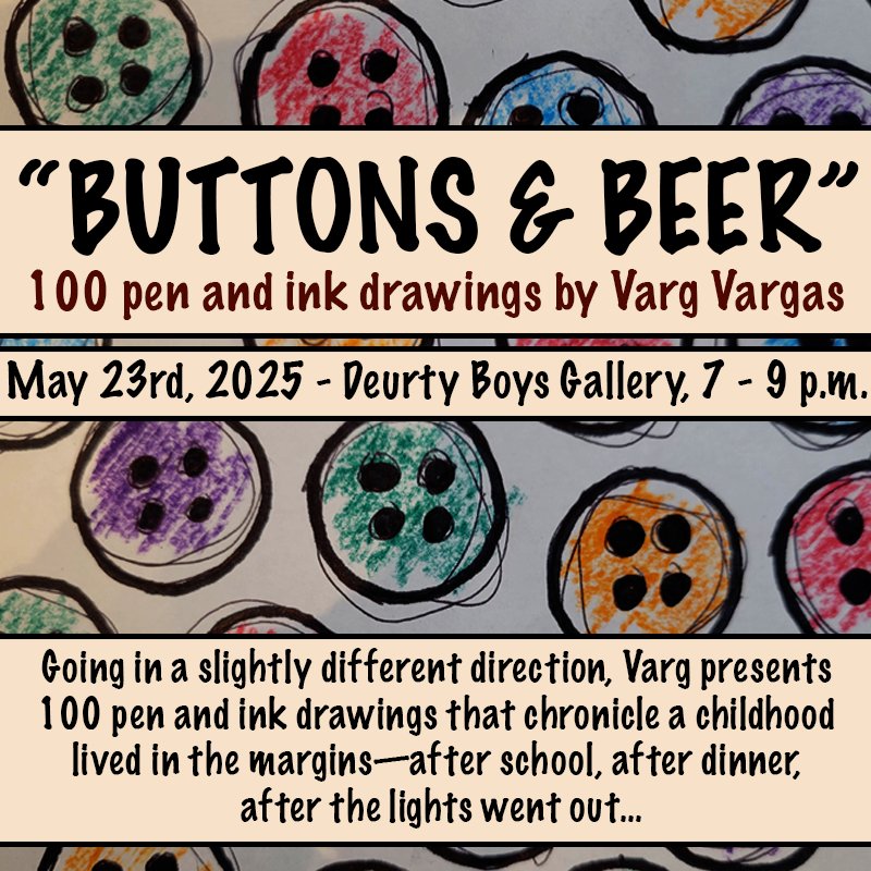 Buttons &amp; Beer
Going in a slightly different direction, Varg presents 100 pen and ink drawings that chronicle a childhood lived in the margins—after school, after dinner, after the lights went out…