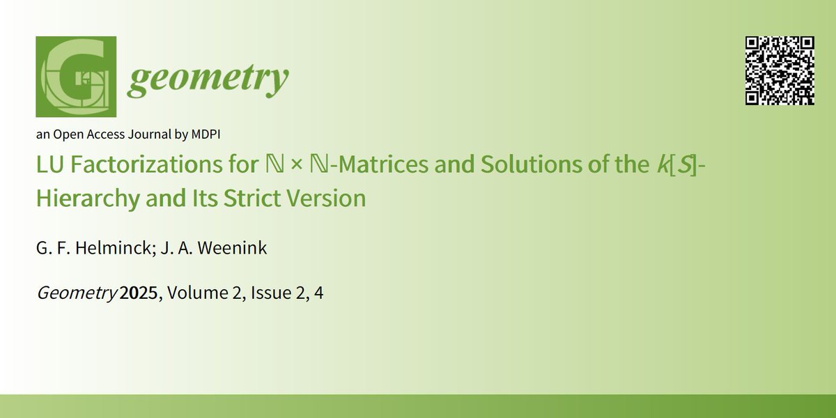 GeometryMDPI's tweet image. 📣 Find our newly published article here! 

&quot;LU Factorizations for ℕ × ℕ-Matrices and Solutions of the k[S]-Hierarchy and Its Strict Version&quot;
by G. F. Helminck and J. A. Weenink  
mdpi.com/3042-402X/2/2/4 

#infinite-dimensional #manifolds

#MDPIOpenAccess #ComSciMathMdpi