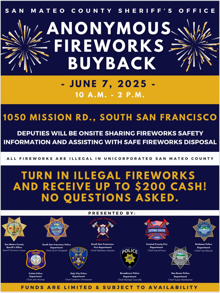 Got illegal fireworks? Turn them in anonymously and get up to $200 cash – no questions asked!

📅 Date: Saturday, June 7, 2025
🕙 Time: 10 AM – 2 PM
📍 Location: 1050 Mission Rd, South San Francisco

🔥 All fireworks are illegal in San Mateo County.