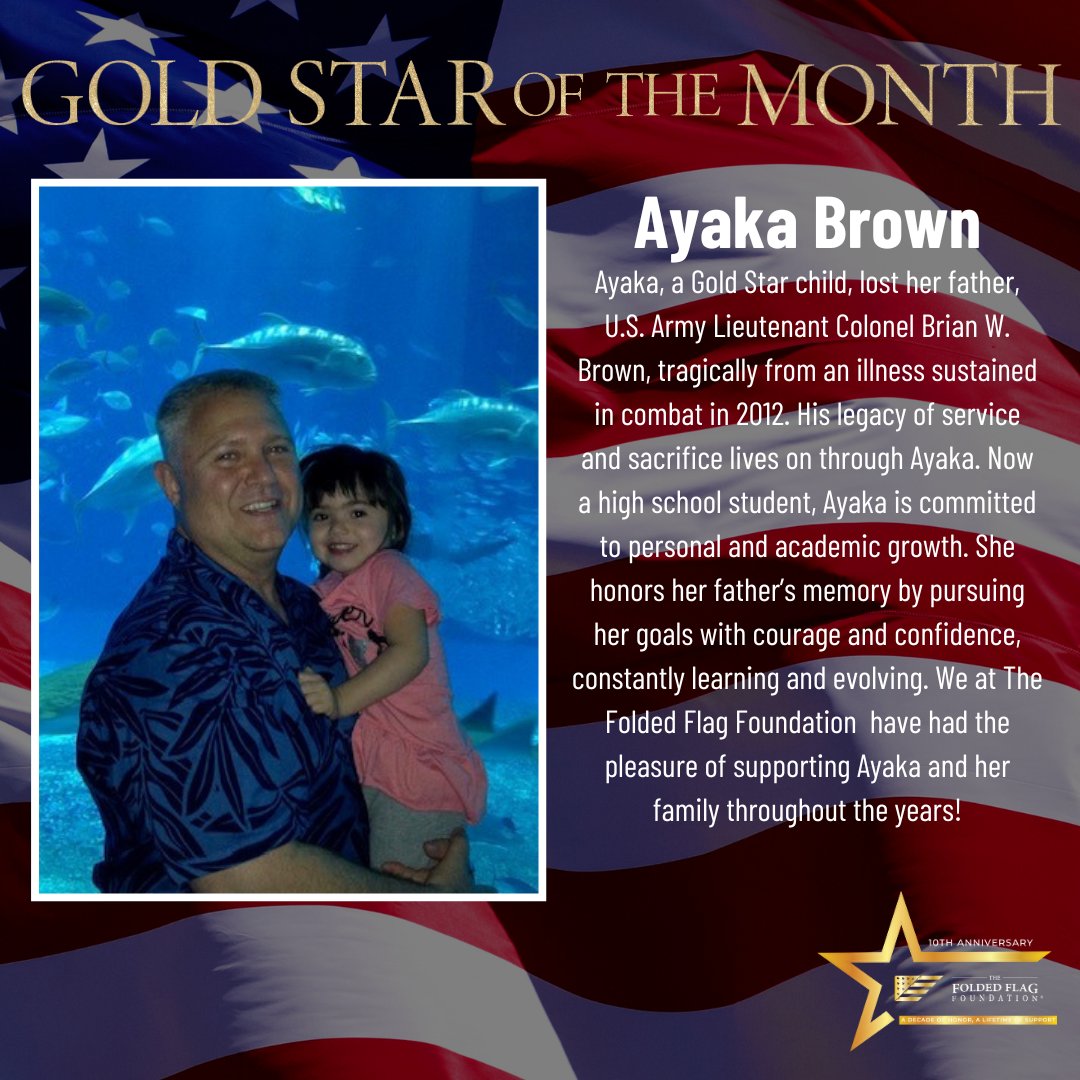 Meet Ayaka, a Gold Star child who lost her father, U.S. Army LTC Brian W. Brown, to a combat-related illness in 2012. Now a driven high school student, she honors his legacy through growth and learning. We're proud to support Ayaka and her family at The Folded Flag Foundation.
