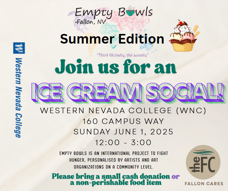 Join Western Nevada College and the Fallon Chamber of Commerce on June 1st for an Ice Cream Social. Empty Bowls is a project to fight hunger. The event is at WNC from noon to 3 p.m. Please bring a small cash donation or a non-perishable food item.