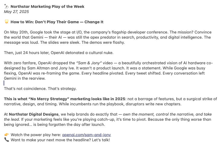 NorthstarEth's tweet photo. 🔭Northstar Marketing Play of the Week

🌟 How to Win: Don’t Play Their Game — Change It

👉 Watch the power play here: https://t.co/ekZ81NaEmy
📞 Want to make your next move the headline?
#NorthstarDigitalDesign #Marketing #Strategy #NorthstarMPOTW #Google #OpenAI https://t.co/ohKiro8lLs