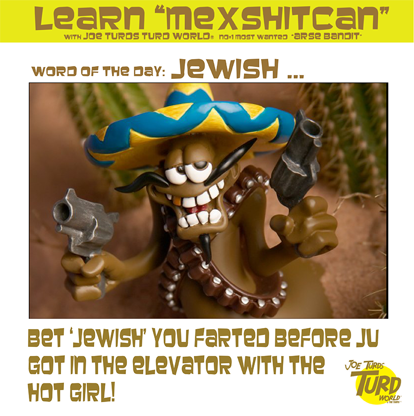 TurdWorld's tweet photo. Hey Turdesitas! 🇲🇽

The Mexshitcan Word of the Day is "Jewish". https://t.co/WpGkGb4dj3