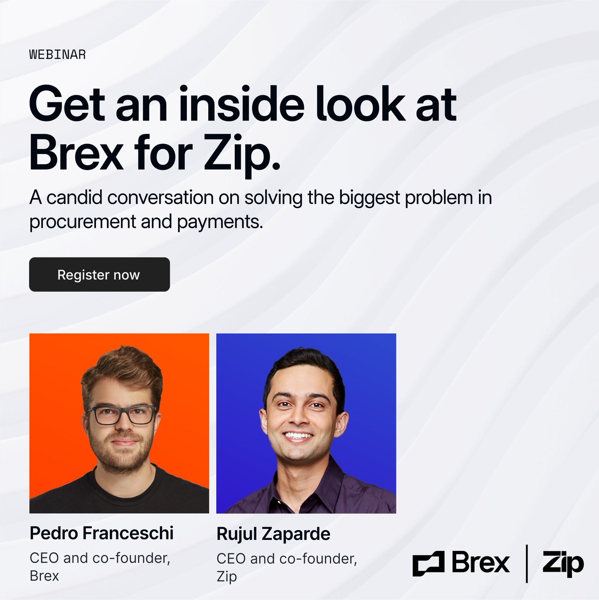 Tune in for a live, refreshingly candid conversation with Brex and <a href="/theziphq/">Zip</a>'s CEOs on why they decided to stop competing and start collaborating to finally solve an age-old procurement and payments problem. 

It just might inspire you to grab coffee with your fiercest
