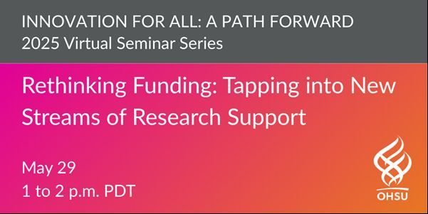 Join us for the OHSU Innovates webinar on May 29 at 1pm covering "Rethinking Funding: Tapping into New Streams of Research Support". Panelists include experts from industry, foundations, and state organizations. May 29 at 1:00 pm. Register on Eventbrite: bit.ly/4cA1CdO