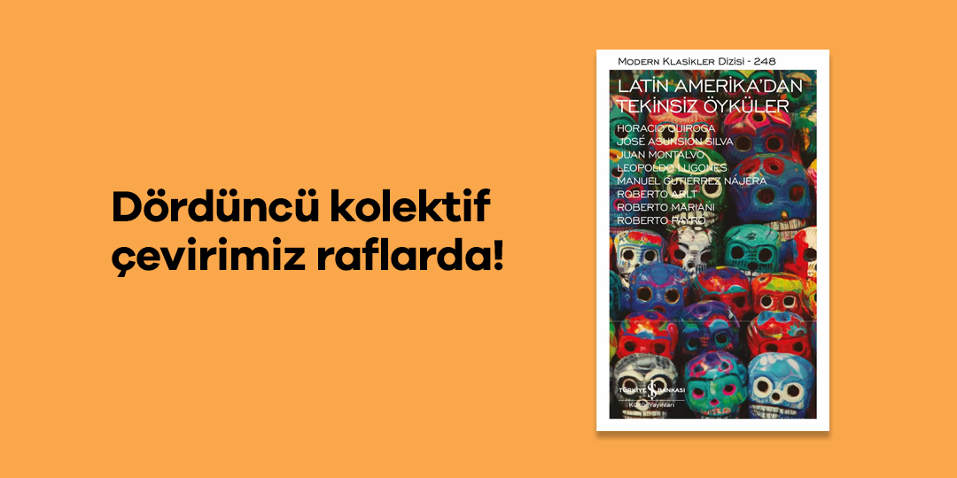 Bazıları ülkemizde çok fazla tanınmayan ama Latin Amerika Edebiyatında önemli yer tutan bu yazarlarla tanışmak için bir fırsat olabilir