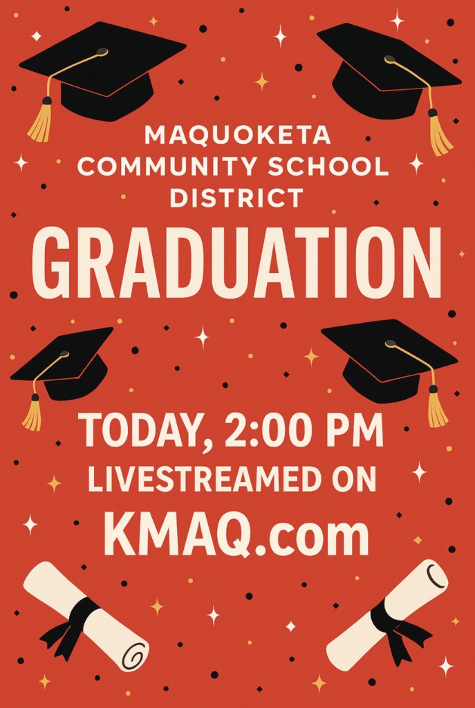 Maquoketa CSD graduation will be livestreamed today from KMAQ.com. Thank You for helping to celebrate our graduates of 2025!