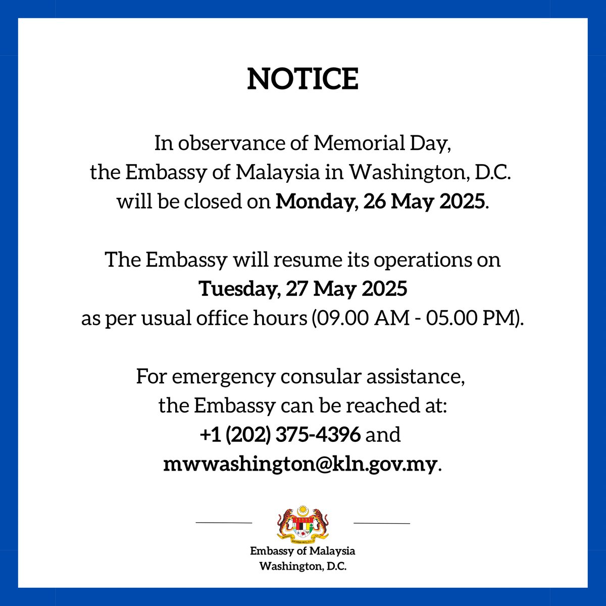 MYembassyWDC's tweet image. In observance of Memorial Day,
the Embassy of Malaysia in Washington, D.C. will be closed on Monday, 26 May 2025.
For emergency consular assistance, the Embassy can be reached at:
+1 (202) 375-4396 and
mwwashington@kln.gov.my.
