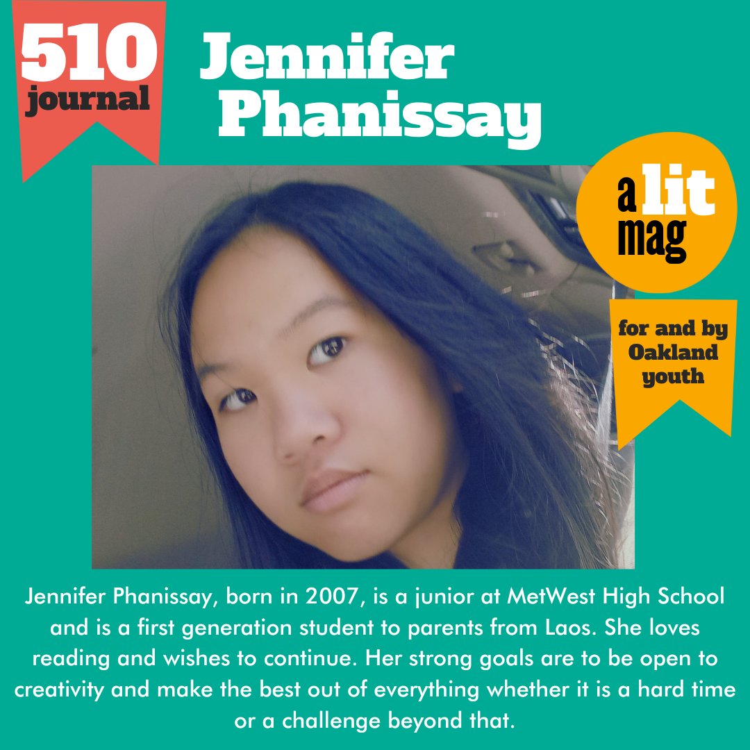 “I will never forget where I came from. / Born in Oakland, / Raised in Oakland.  / Oakland is my origin / and my heart stands with my morals.” —510 JOURNAL, “The Bay is My Origin” by Jennifer Phanissay