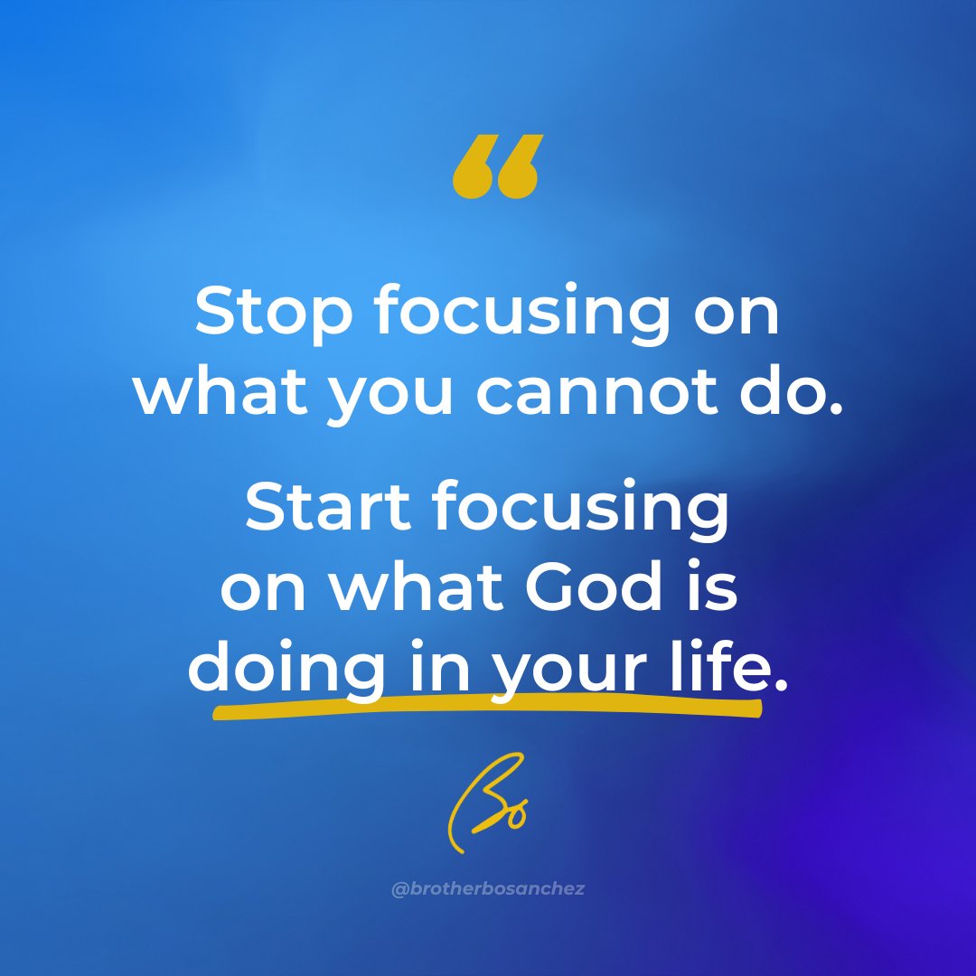 BoSanchez's tweet photo. Stop focusing on what you cannot do. Start focusing on what God is doing in your life. https://t.co/M7qtUVp44E