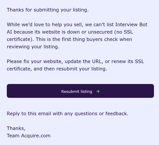 Hey <a href="/agazdecki/">Andrew Gazdecki</a> and <a href="/acquiredotcom/">acquire.com</a>  there might be some issue i was willing to sell my new saas 

But i got rejected  the website is live and all also ssl is valid and we are profitable but for some reason i get this check your dm i have sent you the url there  :