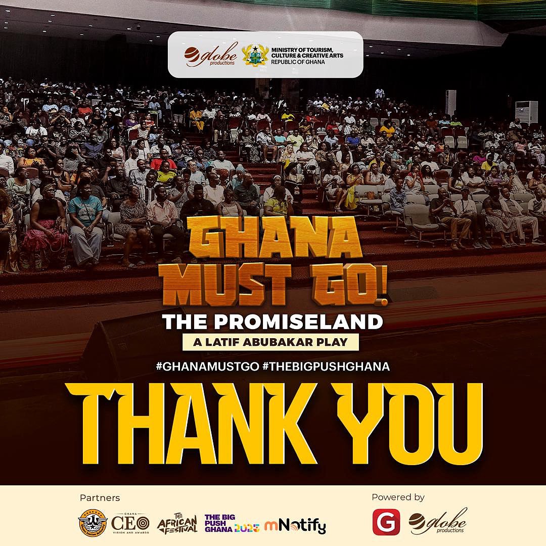 Thank You Ghana For Making “Ghana Must Go” An Exciting One. Another History Has Been Made! Latif Abubakar And Globe Productions Is Grateful For Your Support. Watch Out For Our Next Production!!!