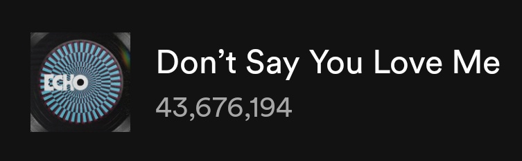 Don't Say You Love Me — Spotify Counter

Día 5 — 4,292,745 (+988,419)
Día 6 — 5,607,978 (+1,315,233)
Día 7 — 5,958,721 (+350,743)
Día 8 — 6,197,208 (+238,487)
Día 9 — 6,419,244 (+222,036)🔺🔥

Total: 43,676,194