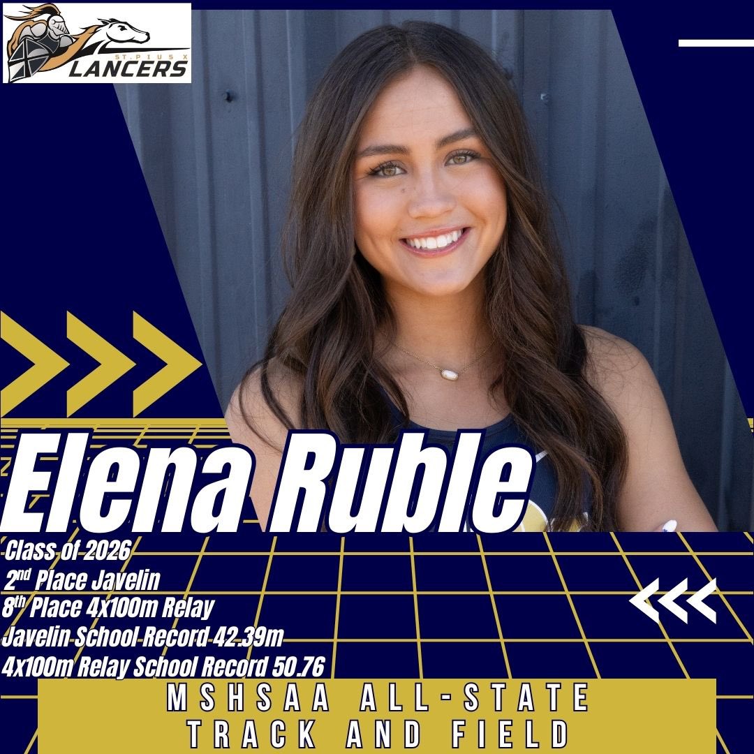 MSHSAA ALL-STATE TRACK AND FIELD HONORS
Junior Elena Ruble
Javelin 2nd Place
4x100m Relay 8th Place
Javelin School Record 42.39m
4x100m Relay School Record 50.76