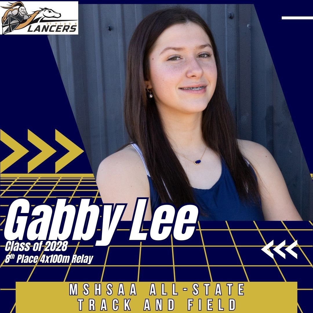 MSHSAA ALL-STATE TRACK AND FIELD HONORS
Freshman Gabby Lee
4x100m Relay 8th Place