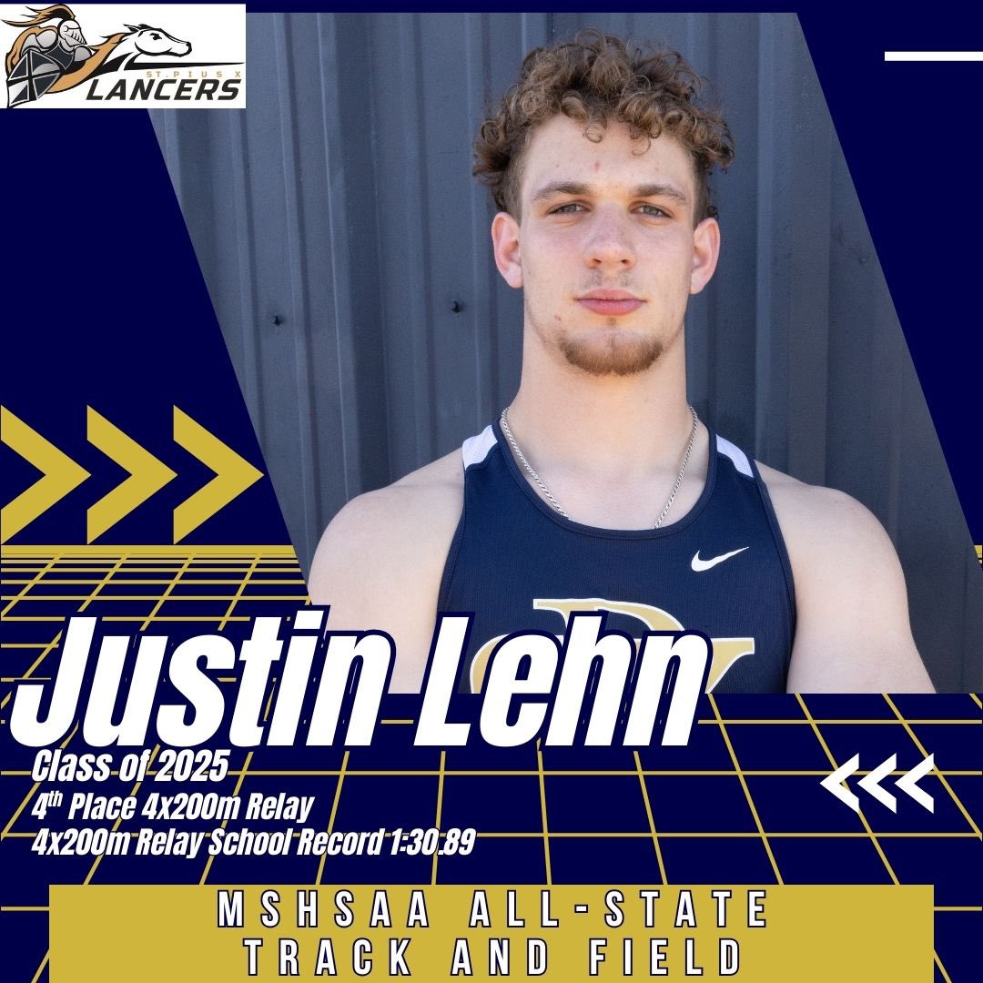 MSHSAA ALL-STATE TRACK AND FIELD HONORS
Senior Justin Lehn
4x200m Relay 4th Place
4x200m Relay School Record 1:30.89