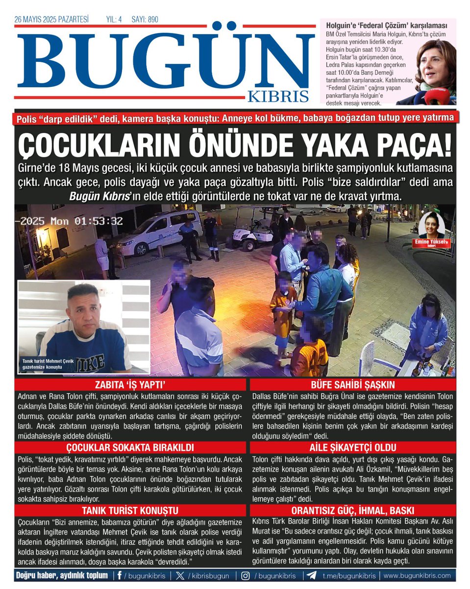 Polis “darp edildik” dedi, kamera başka konuştu: Anneye kol bükme, babaya boğazdan tutup yere yatırma

ÇOCUKLARIN ÖNÜNDE YAKA PAÇA!

Girne’de 18 Mayıs gecesi, iki küçük çocuk annesi ve babasıyla birlikte şampiyonluk kutlamasına çıktı. Ancak gece, polis dayağı ve yaka paça