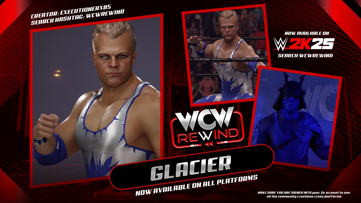 WCW Rewind (@wcwrewind25) on Twitter photo Glacier is available NOW in #WWE2K25 for PS5 and Xbox X|S ‼️
Brought to you by <a href="/WCWRewind25/">WCW Rewind</a>
CAW: <a href="/eXecutionerX91/">eXecutioner X</a> <a href="/themattwheels/">KD Maverick</a>
Moveset/AI: <a href="/BigRighteous/">Big Righteous</a>
Graphic: <a href="/Undisputed63/">Undisputed Designs</a>
Entrance motion:<a href="/KelsCreation/">THE WCW PROJECT</a>
Enjoy! Glacier is available NOW in #WWE2K25 for PS5 and Xbox X|S ‼️
Brought to you by <a href="/WCWRewind25/">WCW Rewind</a>
CAW: <a href="/eXecutionerX91/">eXecutioner X</a> <a href="/themattwheels/">KD Maverick</a>
Moveset/AI: <a href="/BigRighteous/">Big Righteous</a>
Graphic: <a href="/Undisputed63/">Undisputed Designs</a>
Entrance motion:<a href="/KelsCreation/">THE WCW PROJECT</a>
Enjoy!