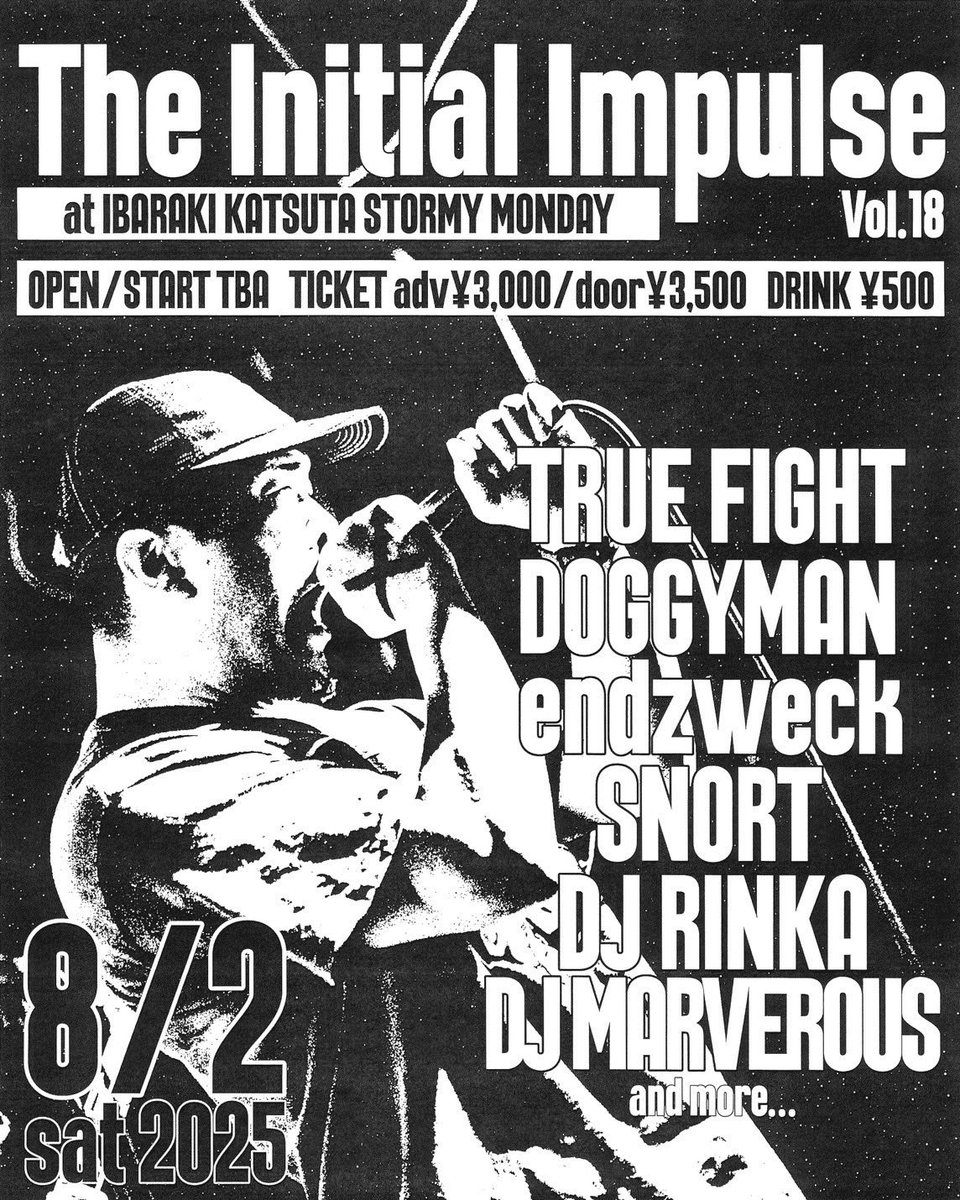 8/2(Sat)

The Initial Impulse vol.18
at茨城勝田STORMY  MONDAY

OPEN/START TBA
TICKET adv¥3,000/door¥3,500
DRINK ¥500

TRUE FIGHT
DOGGYMAN
endzweck
SNORT

-DJ-
RINKA
MARVEROUS
and more....

よろしく！！